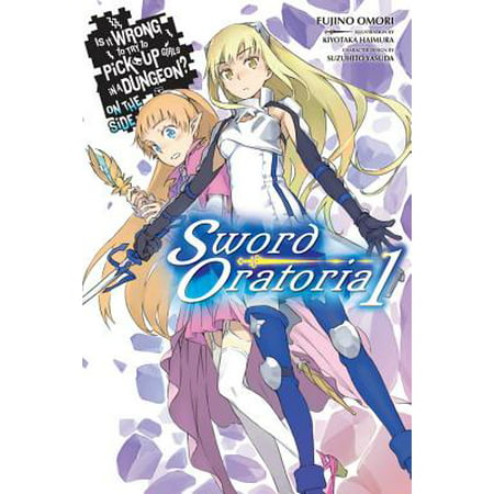Is It Wrong to Try to Pick Up Girls in a Dungeon? On the Side: Sword Oratoria, Vol. 1 (light (The Best Pick Up Lines For Girls)