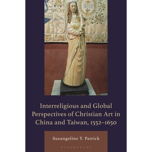 Interreligious and Global Perspective of Christian Art in China, 1552-1644, (Hardcover)