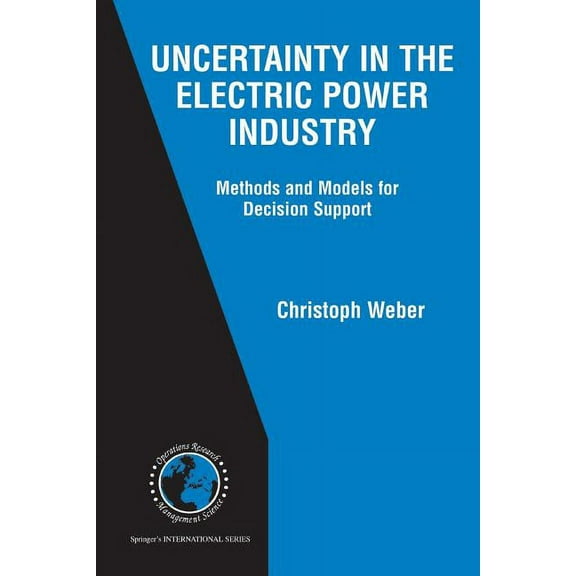 International Operations Research & Mana Uncertainty in the Electric Power Industry: Methods and Models for Decision Support, Book 77, (Paperback)