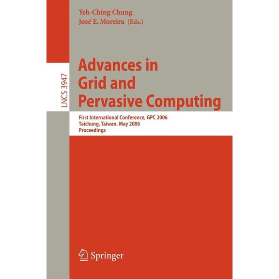 Advances in Grid and Pervasive Computing: First International Conference, Gpc 2006, Taichung, Taiwan, May 3-5, 2006, Pro, (Paperback)
