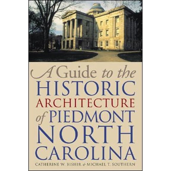Pre-Owned A Guide to the Historic Architecture of Piedmont North Carolina (Hardcover) by Catherine W Bishir, Michael T Southern