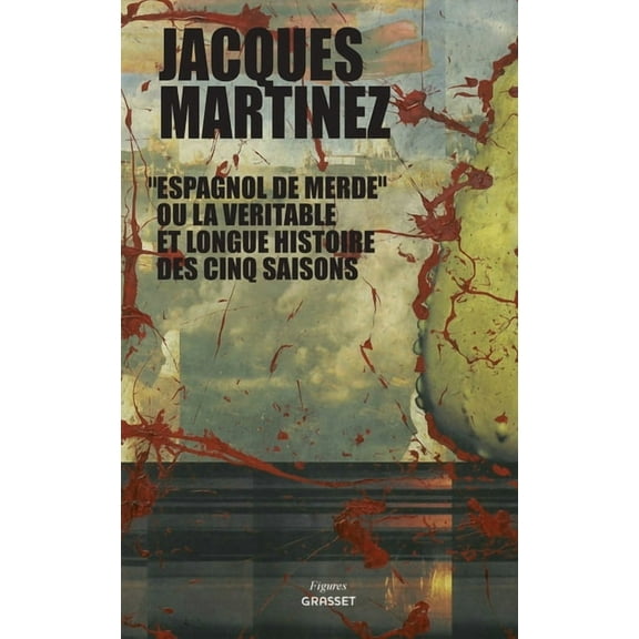Figures "Espagnol de merde" ou la vÃ©ritable et longue histoire des cinq saisons, (Paperback)