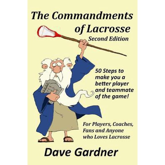 Pre-Owned The Commandments of Lacrosse: Second Edition: 50 Rules to Make you a Better Lacrosse Player and Teammate with Daily Journal to Track Your Progress (Paperback) 1508938822 9781508938828