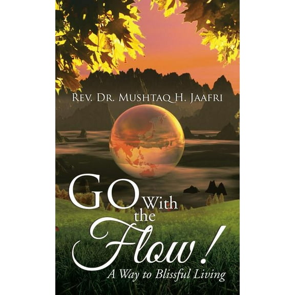 Go With the Flow !: A Way to Blissful Living, (Paperback)