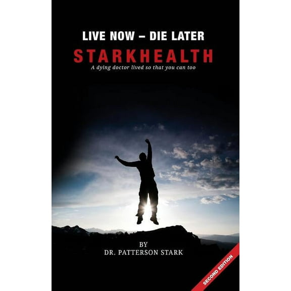 Live Now Die Later: A Dying Doctor Lived So That You Can Too, (Paperback)