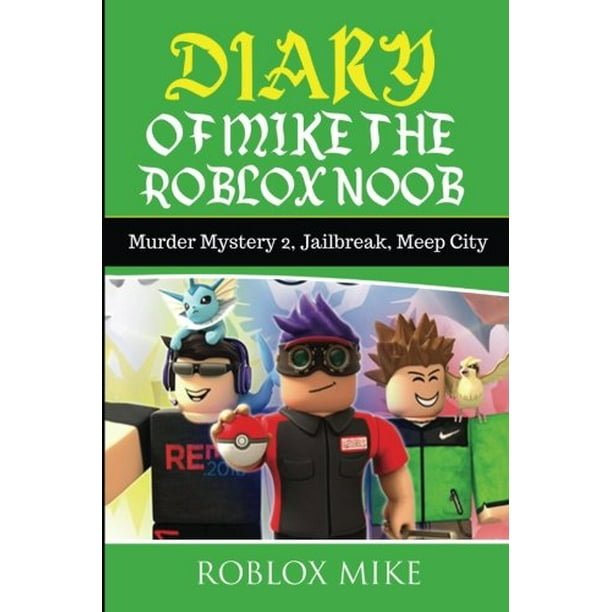 Diary Of Mike The Roblox Noob Murder Mystery 2 Jailbreak Meepcity Complete Story Walmart Com Walmart Com - roblox jailbreak poster