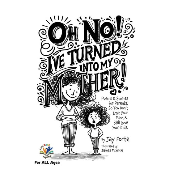 Let's Read Together Oh No! I've Turned Into My Mother!: Poems for Parents So You Don't Lose Your Mind and Still Love Your Kids, Book 2, (Hardcover)
