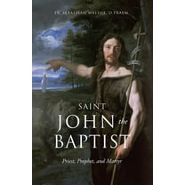 Saint John the Baptist: Priest, Prophet, and Martyr, (Hardcover)