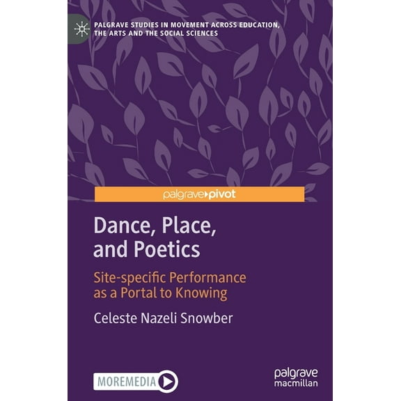 Palgrave Studies in Movement Across Educ Dance, Place, and Poetics: Site-Specific Performance as a Portal to Knowing, (Hardcover)