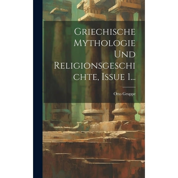 Griechische Mythologie Und Religionsgeschichte, Issue 1... (Hardcover)