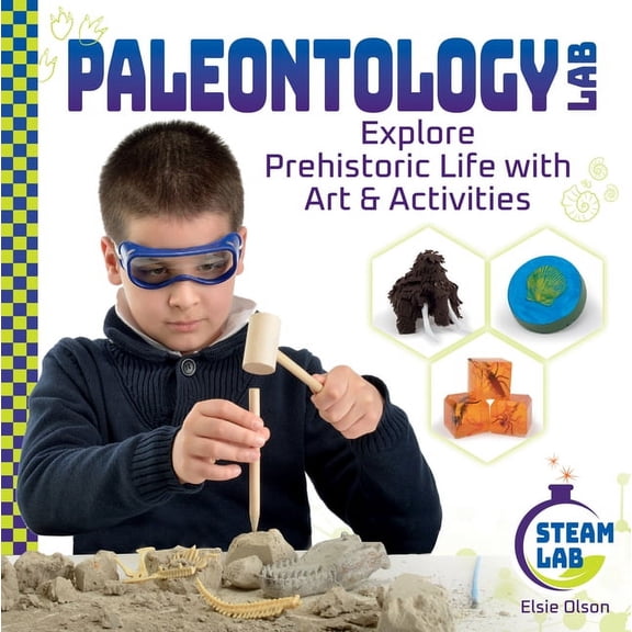Steam Lab Paleontology Lab: Explore Prehistoric Life with Art & Activities: Explore Prehistoric Life with Art & Activities, (Hardcover)