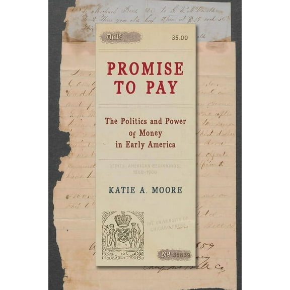 American Beginnings, 1500-1900 Promise to Pay: The Politics and Power of Money in Early America, (Paperback)