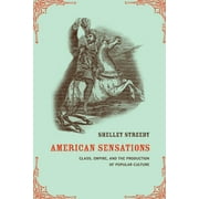 American Crossroads: American Sensations : Class, Empire, and the Production of Popular Culture (Series #9) (Edition 1) (Paperback)