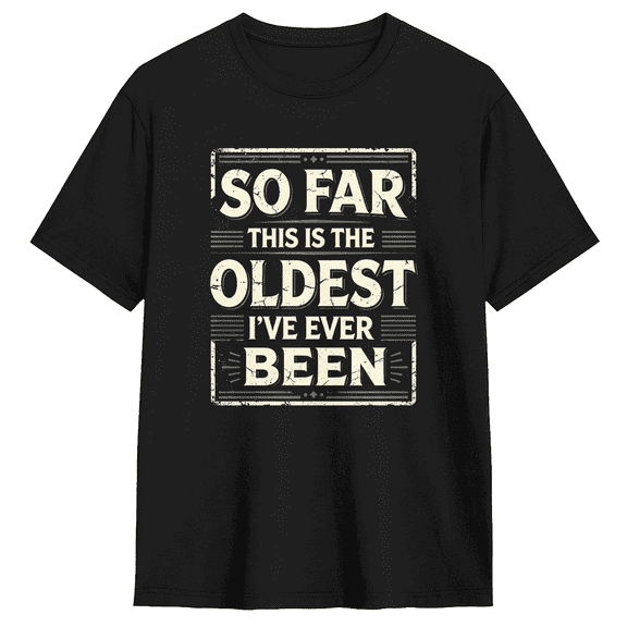 So Far This Is The Oldest I've Ever Been Retro Graphic Tee For Men And Women, Humorous Casual Cotton Short Sleeves T-Shirt