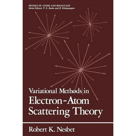 Physics of Atoms and Molecules Variational Methods in Electron-Atom Scattering Theory, (Paperback)