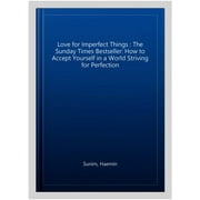 Love for Imperfect Things: How to Accept Yourself in a World Striving for Perfection (Paperback) by Haemin Sunim
