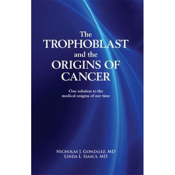 Pre-Owned The Trophoblast and the Origins of Cancer: One solution to the medical enigma of our time (Paperback) 0982196504 9780982196502