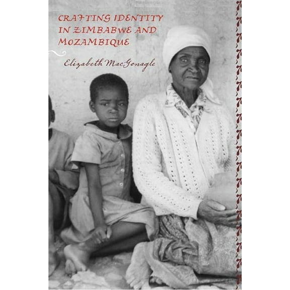 Rochester Studies in African History and Crafting Identity in Zimbabwe and Mozambique, Book 30, (Paperback)