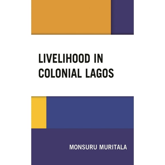 Livelihood in Colonial Lagos, (Hardcover)