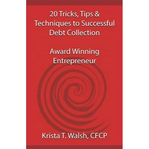 20 Tricks, Tips & Techniques on Successful Debt Collection: Award Winning Entrep (Paperback)