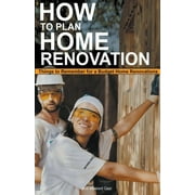 How to Plan Home Renovation: Things to Remember for a Budget Home Renovations (Paperback)