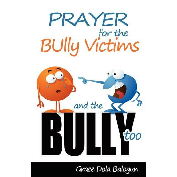 Prayer for the Bully Victims and the Bully Too (Paperback)