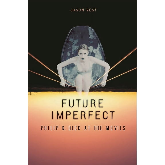 Future Imperfect: Philip K. Dick at the Movies, (Hardcover)