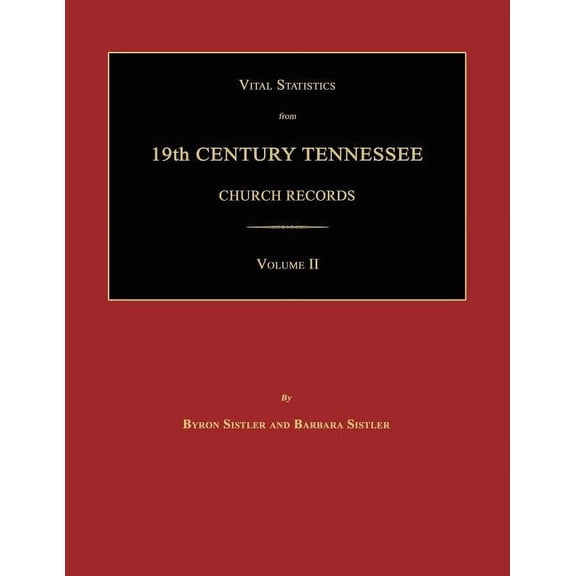 Vital Statistics from 19th Century Tennessee Church Records. Volume II (Paperback)