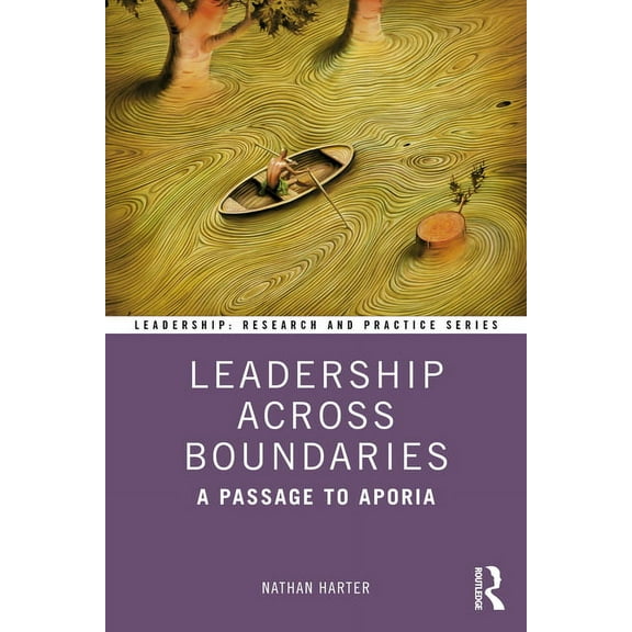 Leadership: Research and Practice Leadership Across Boundaries: A Passage to Aporia, (Paperback)