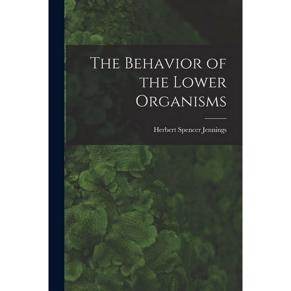 The Behavior of the Lower Organisms (Paperback)