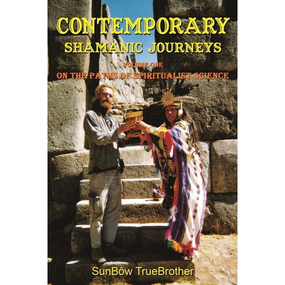 Contemporary Shamanic Journeys: Volume One - On the Paths of Spiritualist Science, (Paperback)