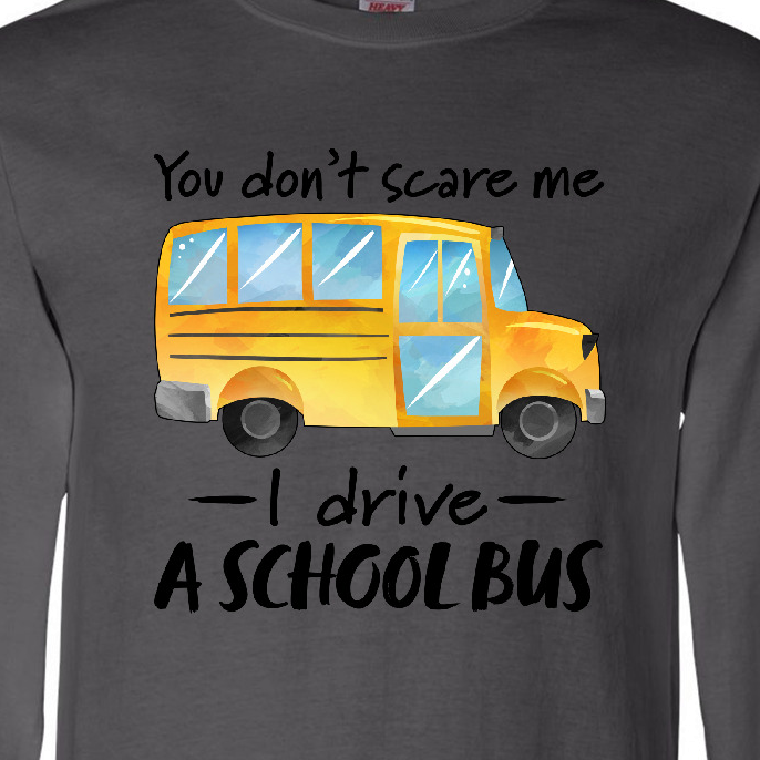 Inktastic You Dont Scare Me- I Drive a School Bus Long Sleeve T-Shirt - image 3 of 4