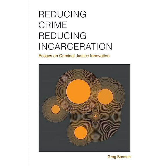 Pre-Owned Reducing Crime, Reducing Incarceration: Essays on Criminal Justice Innovation (Paperback) 1610272110 9781610272117