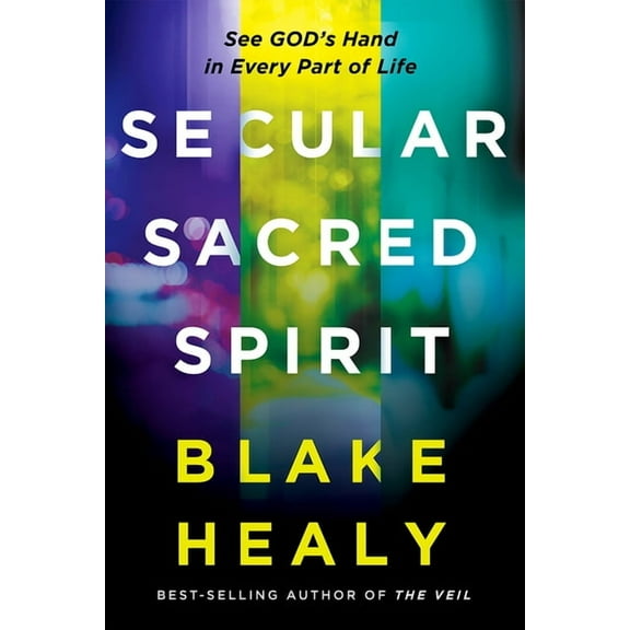 Secular, Sacred, Spirit: See God's Hand in Every Part of Life, (Paperback)