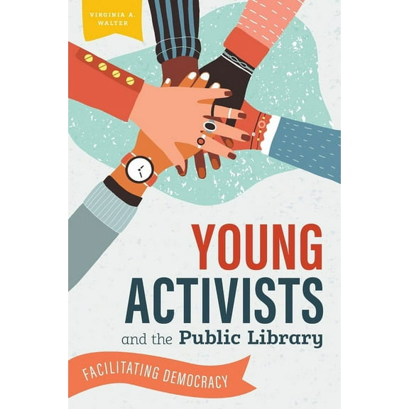 Young Activists and the Public Library : Facilitating Democracy (Paperback)