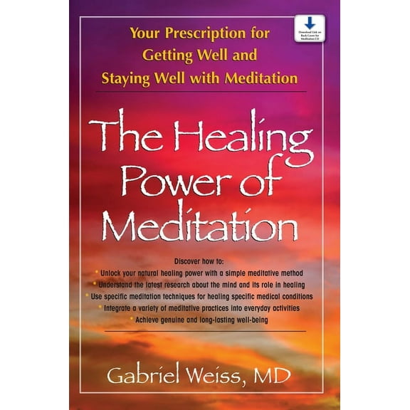 The Healing Power of Meditation: Your Prescription for Getting Well and Staying Well with Meditation, (Hardcover)