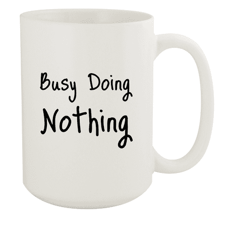 

Busy Doing Nothing - 15oz Ceramic White Coffee Mug
