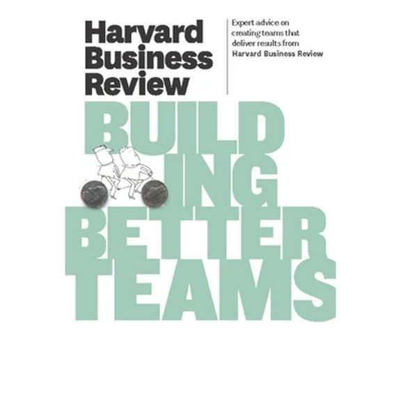 Pre-Owned Harvard Business Review on Building Better Teams (Harvard Business Review Paperback Series) (Paperback) 1422162346 9781422162347