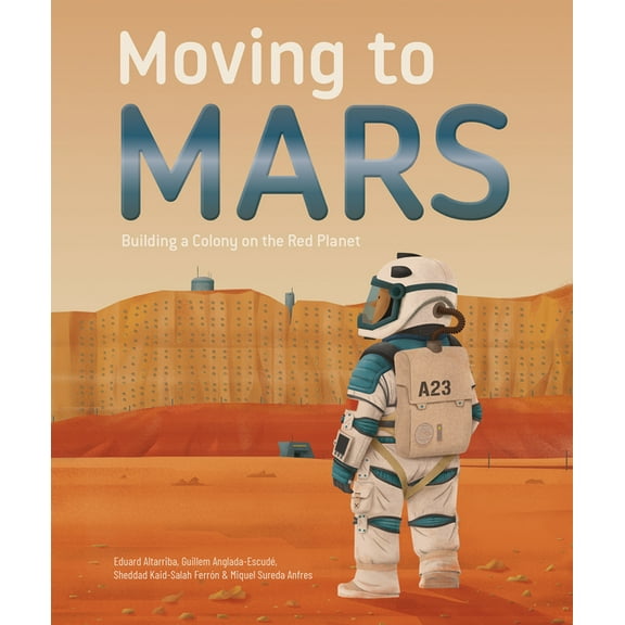 Moving to Mars: Building a Colony on the Red Planet, (Hardcover)