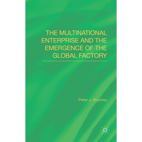 The Multinational Enterprise and the Emergence of the Global Factory, (Hardcover)