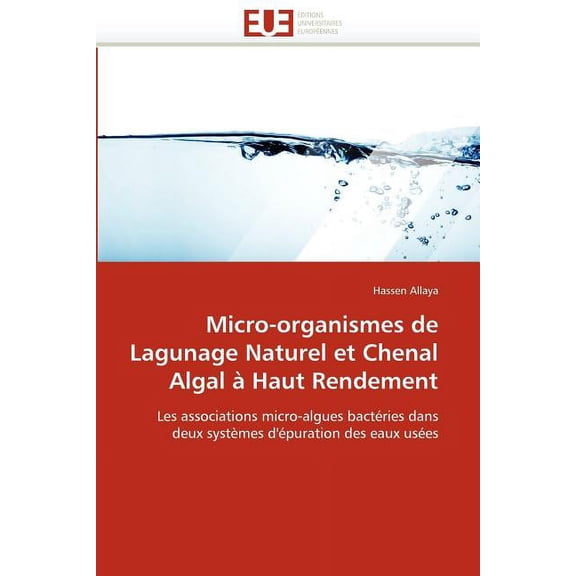 Omn.Univ.Europ.: Micro-Organismes de Lagunage Naturel Et Chenal Algal À Haut Rendement (Paperback)