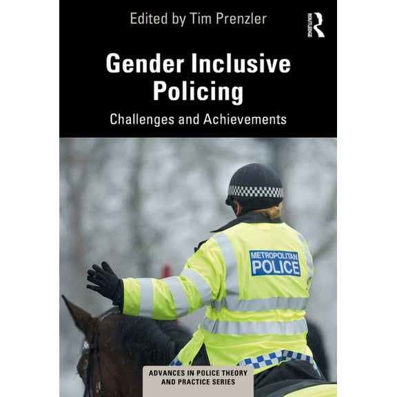 Advances in Police Theory and Practice Gender Inclusive Policing: Challenges and Achievements, (Paperback)