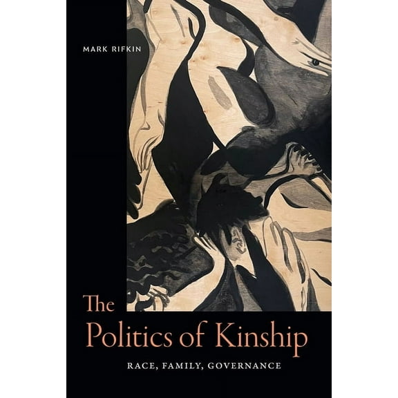 The Politics of Kinship: Race, Family, Governance, (Hardcover)