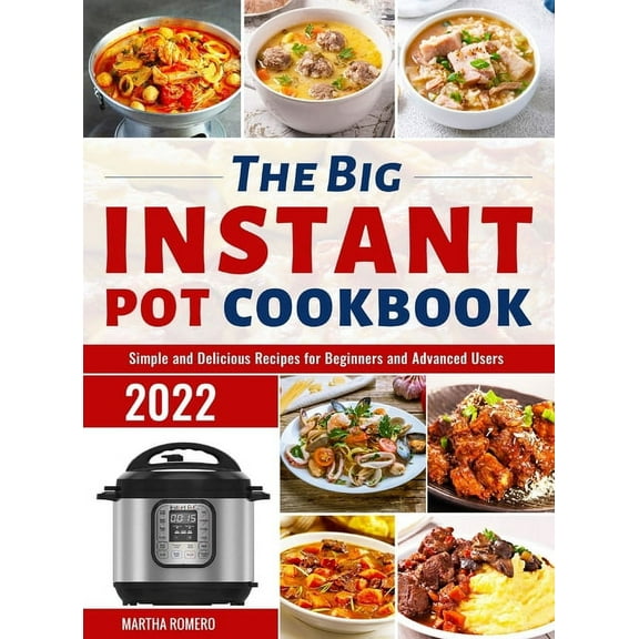 The Big Instant Pot Cookbook: Simple and Delicious Recipes for Beginners and Advanced Users, (Hardcover)