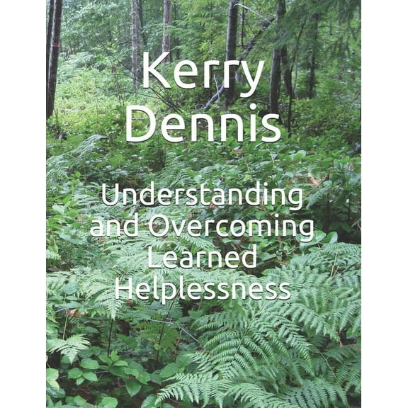 Understanding and Overcoming Learned Helplessness, (Paperback)