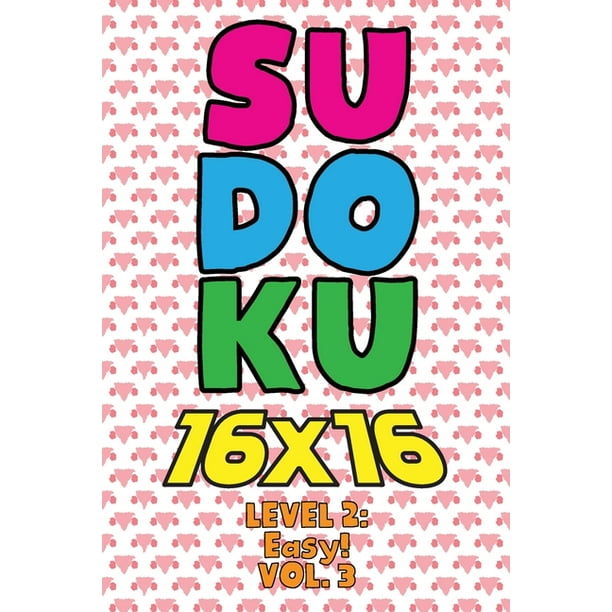 Sudoku 16 x 16 Level 2 Easy! Vol. 3 Play 16x16 Grid