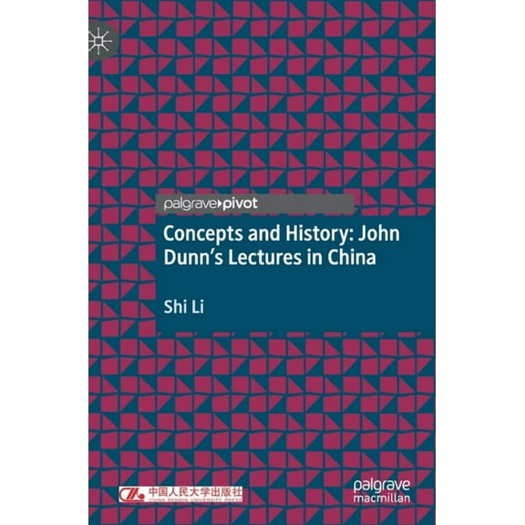Concepts and History: John Dunn's Lectures in China, (Hardcover)
