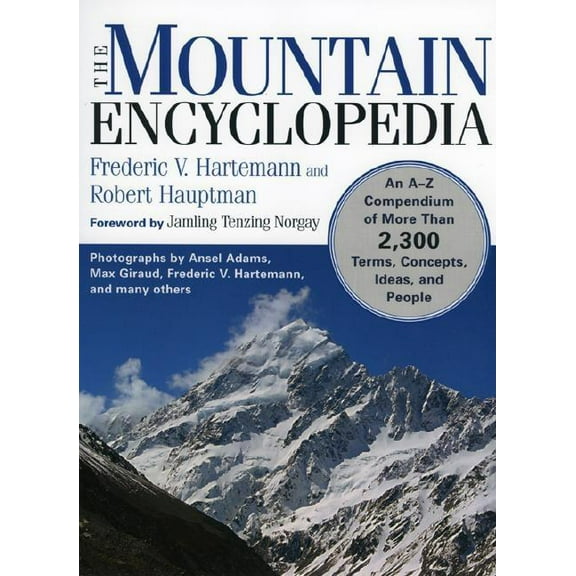 The Mountain Encyclopedia : An A to Z Compendium of Over 2,250 Terms, Concepts, Ideas, and People (Paperback)