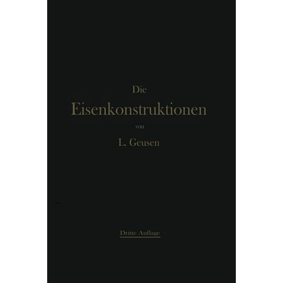 Die Eisenkonstruktionen: Ein Lehrbuch FÃ¼r Schule Und Zeichentisch, (Paperback)