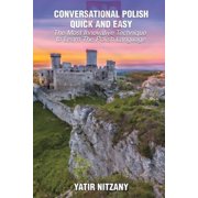 Conversational Polish Quick and Easy: The Most Innovative Technique to Learn the Polish Language, (Paperback)